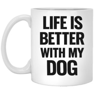 Life Is Better With My Dog Mug