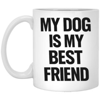 My Dog Is My Best Friend Mug
